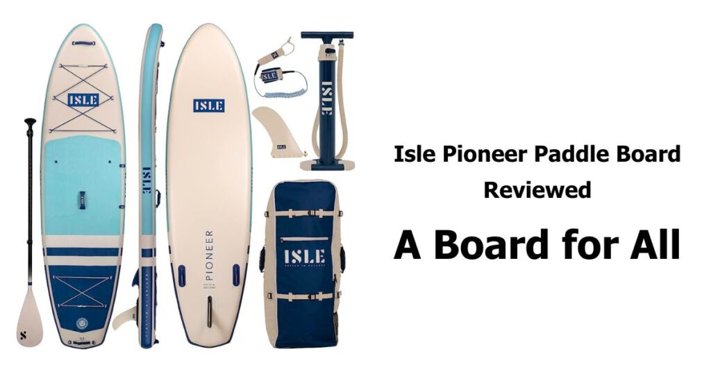 Isle Pioneer Paddle Board Review